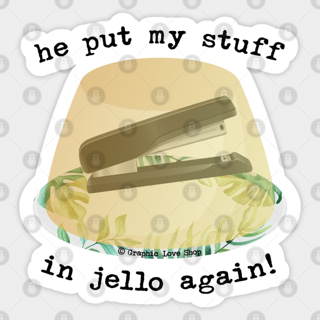 He Put my Stuff in Jello Again!, Dwight Jello Stapler - GraphicLoveShop Sticker by GraphicLoveShop